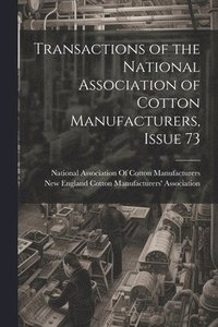 bokomslag Transactions of the National Association of Cotton Manufacturers, Issue 73