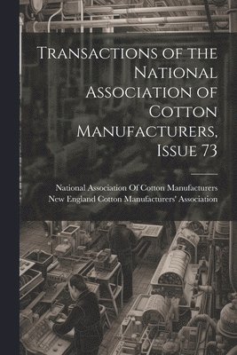 Transactions of the National Association of Cotton Manufacturers, Issue 73 1