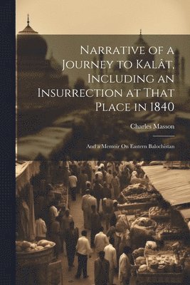 bokomslag Narrative of a Journey to Kalât, Including an Insurrection at That Place in 1840