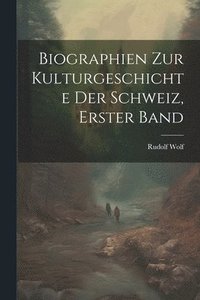 bokomslag Biographien zur kulturgeschichte der Schweiz, Erster Band