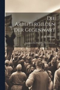 bokomslag Die Arbeitergilden Der Gegenwart