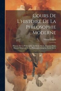 bokomslag Cours De L'histoire De La Philosophie Moderne