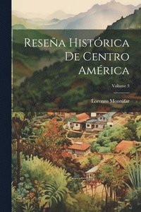 bokomslag Resea Histrica De Centro Amrica; Volume 3