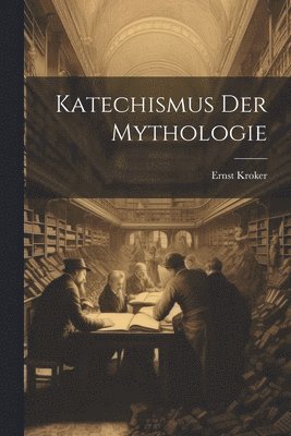 Ernst Kroker - Katechismus Der Mythologie, Häftad
