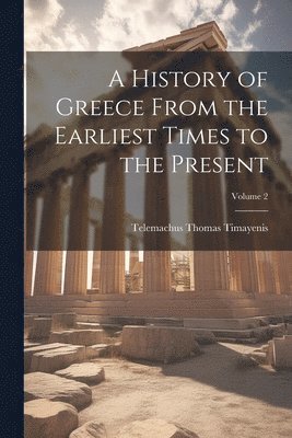 bokomslag A History of Greece From the Earliest Times to the Present; Volume 2