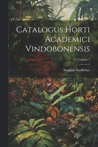 bokomslag Catalogus Horti Academici Vindobonensis; Volume 1