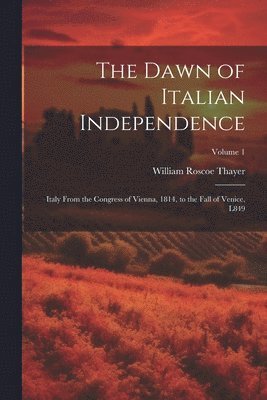 The Dawn of Italian Independence 1