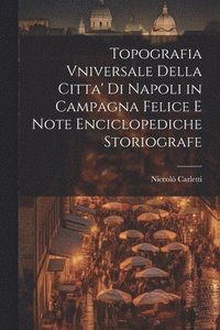 bokomslag Topografia Vniversale Della Citta' Di Napoli in Campagna Felice E Note Enciclopediche Storiografe