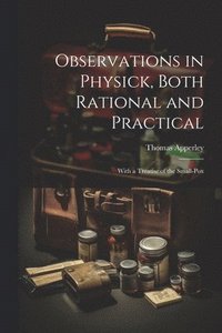 bokomslag Observations in Physick, Both Rational and Practical