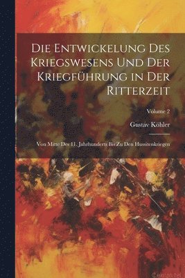 bokomslag Die Entwickelung Des Kriegswesens Und Der Kriegfhrung in Der Ritterzeit