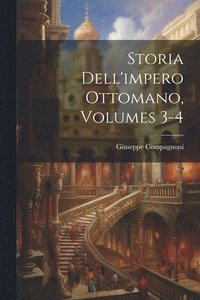 bokomslag Storia Dell'impero Ottomano, Volumes 3-4