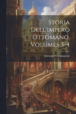 Storia Dell'impero Ottomano, Volumes 3-4 1