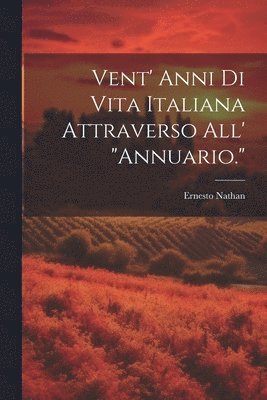 bokomslag Vent' Anni Di Vita Italiana Attraverso All' &quot;Annuario.&quot;