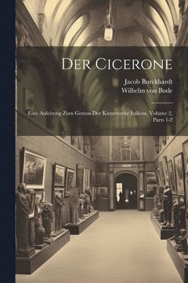 Wilhelm Von Bode, Jacob Burckhardt, Wilhelm von Bode - Cicerone, Häftad