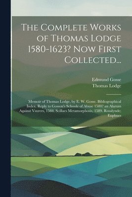 Edmund Gosse, Thomas Lodge - Complete Works of Thomas Lodge 1580-1623? Now First Collected..., Häftad