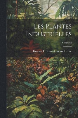 bokomslag Les Plantes Industrielles; Volume 2