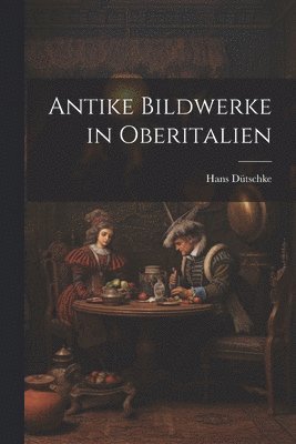 Antike Bildwerke in Oberitalien 1