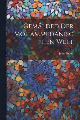 Gemlded der mohammedanischen Welt 1