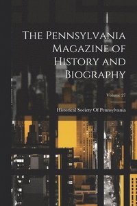 bokomslag The Pennsylvania Magazine of History and Biography; Volume 27
