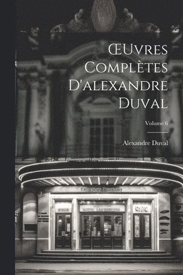 OEuvres Compltes D'alexandre Duval; Volume 6 1