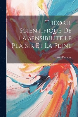 Thorie Scientifique De La Sensibilit Le Plaisir Et La Peine 1