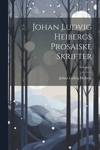 bokomslag Johan Ludvig Heibergs Prosaiske Skrifter; Volume 3