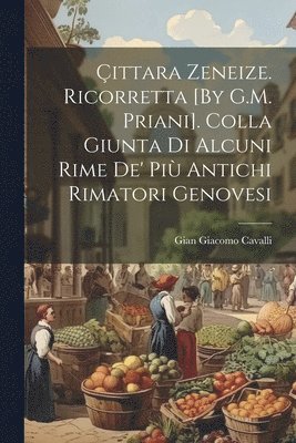 bokomslag ittara Zeneize. Ricorretta [By G.M. Priani]. Colla Giunta Di Alcuni Rime De' Pi Antichi Rimatori Genovesi