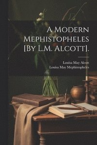 bokomslag A Modern Mephistopheles [By L.M. Alcott].