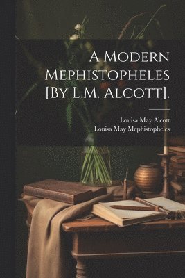 bokomslag A Modern Mephistopheles [By L.M. Alcott].