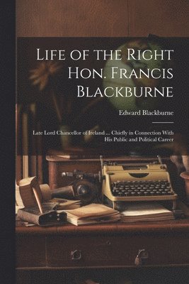 Life of the Right Hon. Francis Blackburne 1