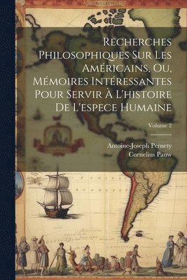 bokomslag Recherches Philosophiques Sur Les Amricains, Ou, Mmoires Intressantes Pour Servir  L'histoire De L'espece Humaine; Volume 2