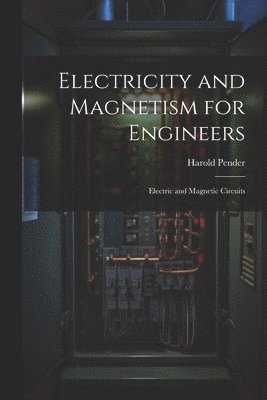 Harold Pender - Electricity and Magnetism for Engineers, Häftad