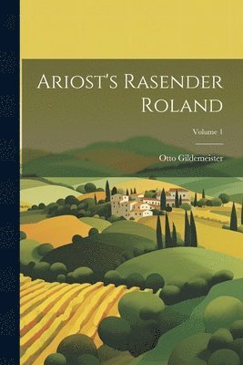 Ariost's Rasender Roland; Volume 1 1