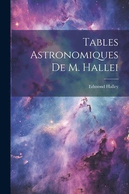 Tables Astronomiques De M. Hallei 1
