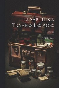 bokomslag La Syphilis a Travers Les Ages; Volume 2