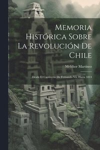 bokomslag Memoria Histrica Sobre La Revolucin De Chile