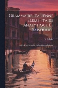 bokomslag Grammaire Italienne lementaire Analytique Et Raisonne