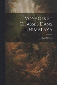 bokomslag Voyages Et Chasses Dans L'himalaya