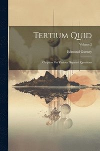 bokomslag Tertium Quid: Chapters On Various Disputed Questions; Volume 2