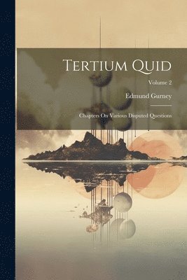 Tertium Quid: Chapters On Various Disputed Questions; Volume 2 1