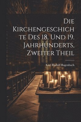 Kirchengeschichte Des 18. Und 19. Jahrhunderts, Zweiter Theil