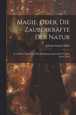 bokomslag Magie, Oder, Die Zauberkrfte Der Natur