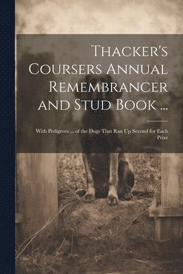 Anonymous - Thacker's Coursers Annual Remembrancer and Stud Book ..., Häftad