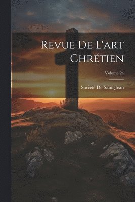 bokomslag Revue De L'art Chrétien; Volume 24