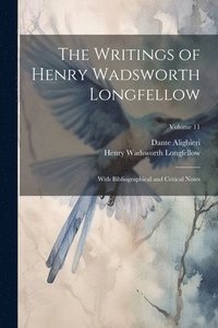 bokomslag The Writings of Henry Wadsworth Longfellow: With Bibliographical and Critical Notes; Volume 11