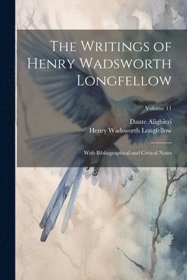 The Writings of Henry Wadsworth Longfellow: With Bibliographical and Critical Notes; Volume 11 1