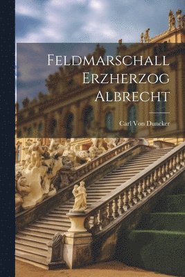 bokomslag Feldmarschall Erzherzog Albrecht