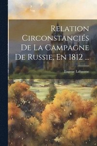 bokomslag Relation Circonstancis De La Campagne De Russie, En 1812 ...