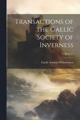 bokomslag Transactions of the Gaelic Society of Inverness; Volume 21