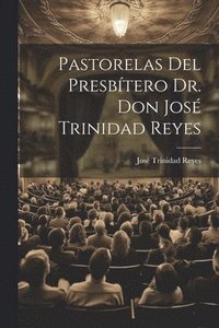 bokomslag Pastorelas Del Presbtero Dr. Don Jos Trinidad Reyes